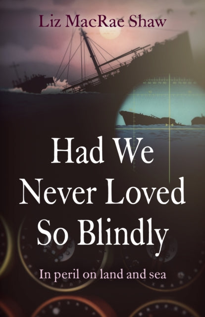 Had We Never Loved So Blindly - In peril on land and sea