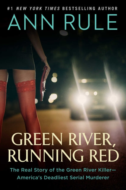 Green River, Running Red: The Real Story of the Green River Killer-America's Deadliest Serial Murderer