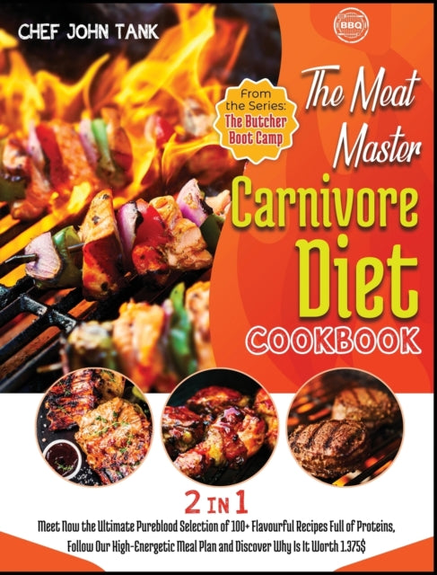 Meat-Master Carnivore Diet Cookbook [2 in 1]: Meet Now the Ultimate Pureblood Selection of 100+ Flavourful Recipes Full of Proteins, Follow Our High-Energetic Meal Plan and Discover Why Is It Worth 1.375$