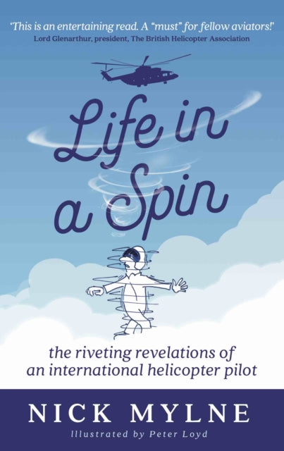 Life in a Spin: the riveting recollections of an international helicopter pilot