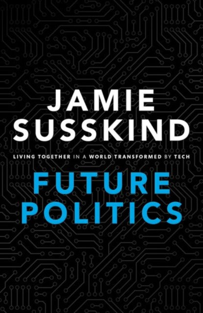 Future Politics: Living Together in a World Transformed by Tech