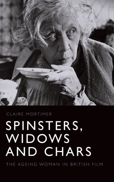 Spinsters, Widows and Chars: The Ageing Woman in British Film