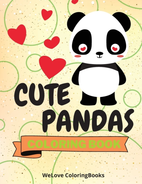 Cute Pandas Coloring Book: Funny Pandas Coloring Book Adorable Pandas Coloring Pages for Kids 25 Incredibly Cute and Lovable Pandas