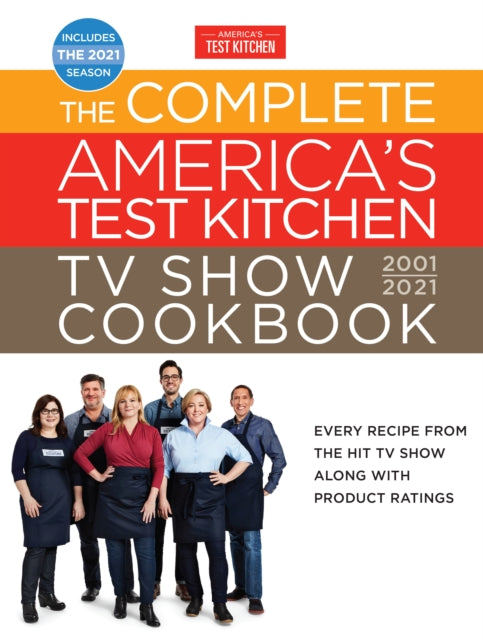 Complete America's Test Kitchen TV Show Cookbook 2001-2021: Every Recipe from the Hit TV Show with Product Ratings and a Look Behind the Scenes Includes the 2021 Season