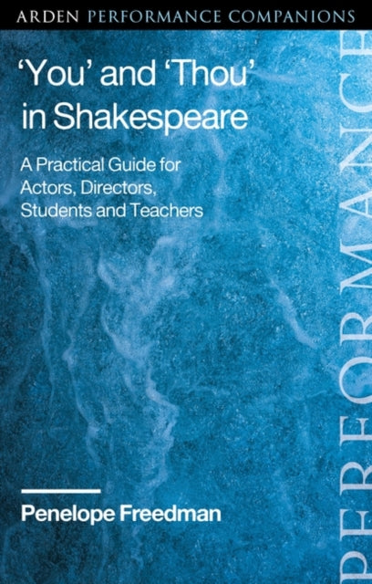 'You' and 'Thou' in Shakespeare: A Practical Guide for Actors, Directors, Students and Teachers