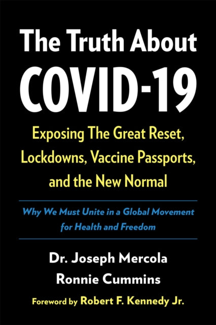 Truth About COVID-19: Exposing The Great Reset, Lockdowns, Vaccine Passports, and the New Normal