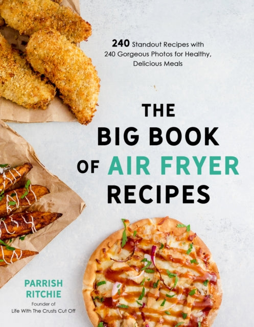 Big Book of Air Fryer Recipes: 240 Standout Recipes with 240 Gorgeous Photos for Healthy, Delicious Meals