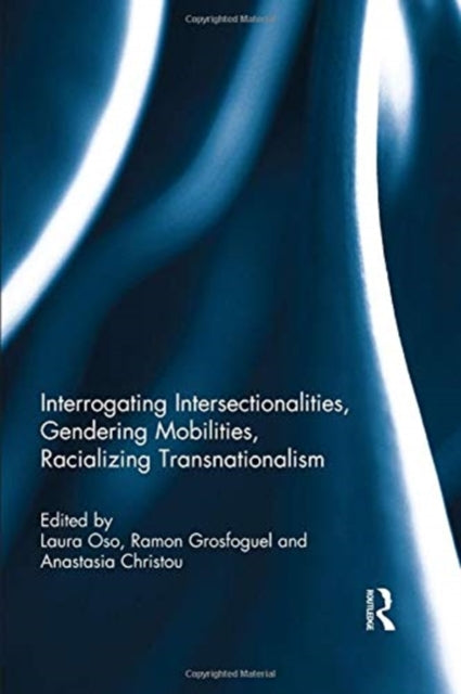 Interrogating Intersectionalities, Gendering Mobilities, Racializing Transnationalism