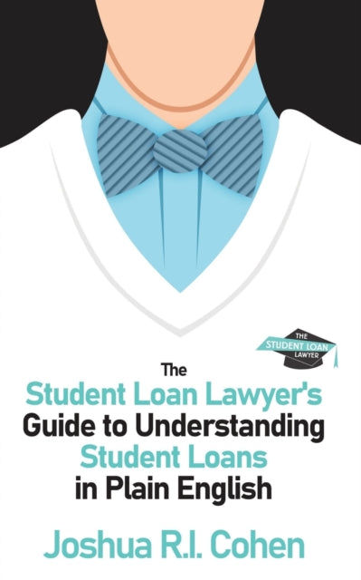 Student Loan Lawyer's Guide to Understanding Student Loans in Plain English
