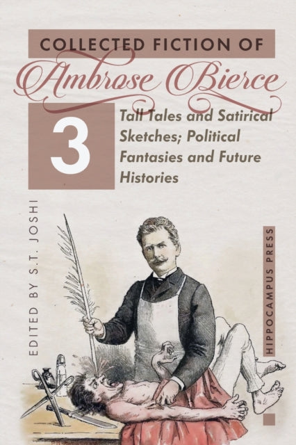 Collected Fiction Volume 3: Tall Tales and Satirical Sketches; Political Fantasies and Future Histories