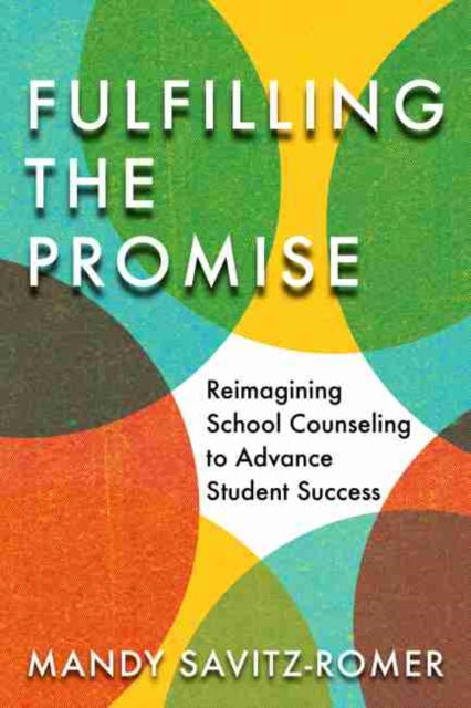 Fulfilling the Promise: Reimagining School Counseling to Advance Student Success