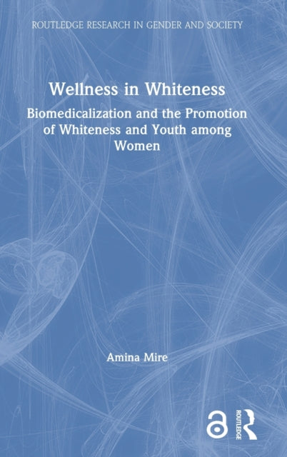 Wellness in Whiteness: Biomedicalization and the Promotion of Whiteness and Youth among Women