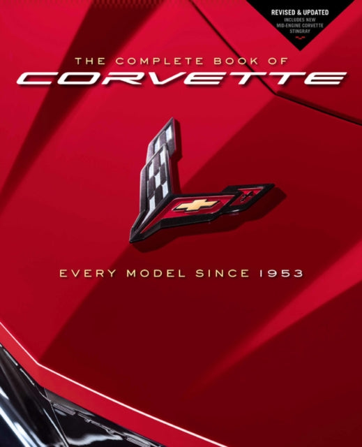 Complete Book of Corvette: Every Model Since 1953 - Revised & Updated Includes New Mid-Engine Corvette Stingray