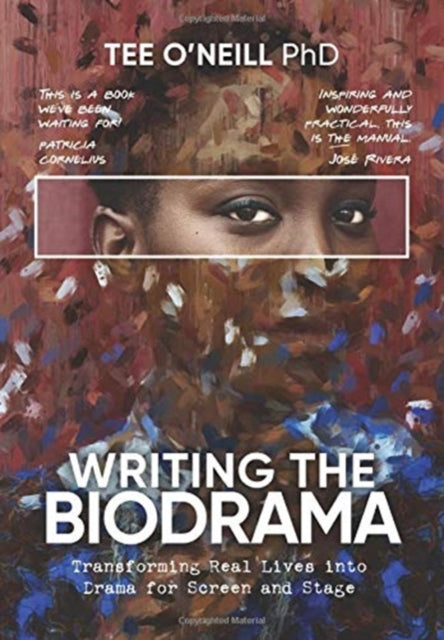 Writing the Biodrama: Transforming Real Lives into Drama for Screen and Stage