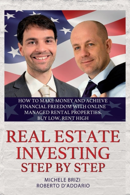 Real Estate Investing Step by Step: How to make money and achieve financial freedom with online managed rental properties. Buy low, rent high