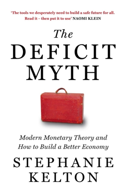 Deficit Myth: Modern Monetary Theory and How to Build a Better Economy