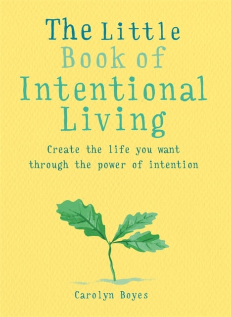 Little Book of Intentional Living: Create the life you want through the power of intention