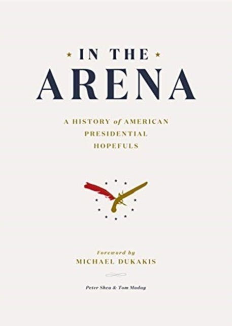 In the Arena: A History of American Presidential Hopefuls