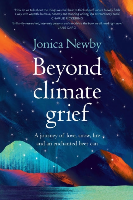 Beyond Climate Grief: A journey of love, snow, fire and an enchanted beer can