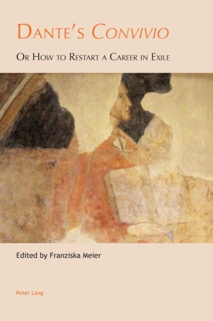 Dante's "Convivio": Or How to Restart a Career in Exile