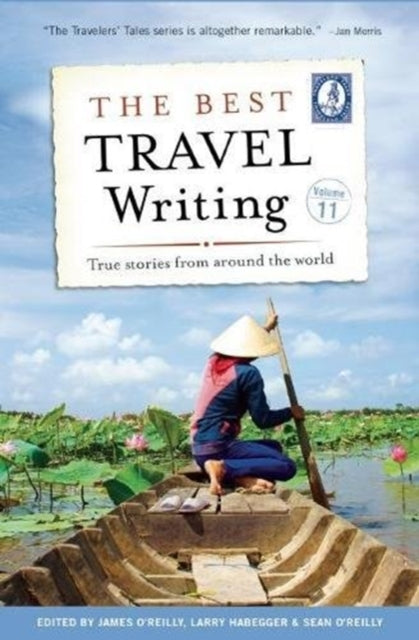 Best Travel Writing, Volume 11: True Stories from Around the World