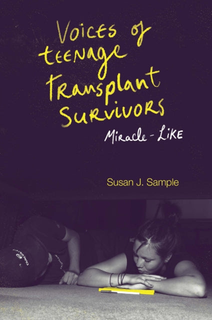 Voices of Teenage Transplant Survivors: Miracle-Like