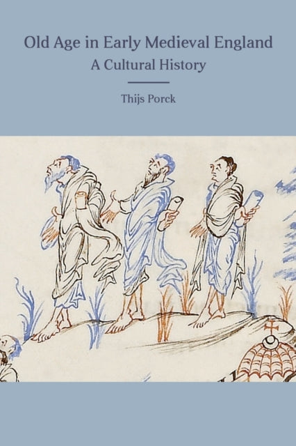 Old Age in Early Medieval England: A Cultural History