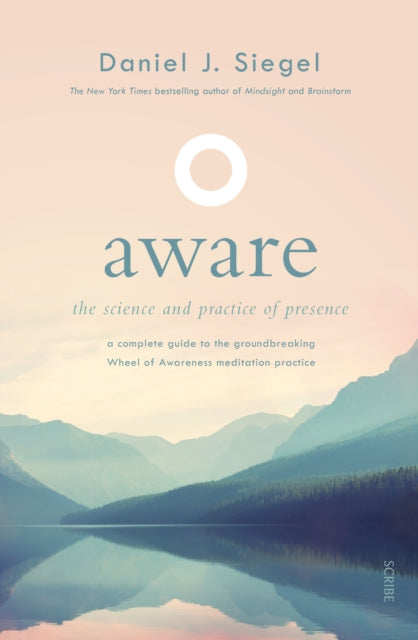 Aware: the science and practice of presence - a complete guide to the groundbreaking Wheel of Awareness meditation practice