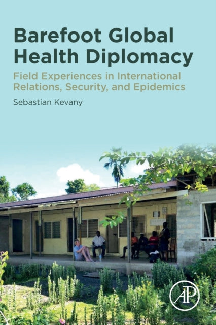 Barefoot Global Health Diplomacy: Field Experiences in International Relations, Security, and Epidemics