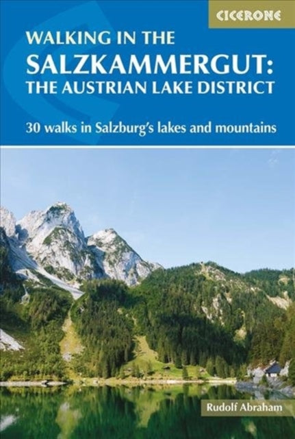 Walking in the Salzkammergut: the Austrian Lake District: 30 walks in Salzburg's lakes and mountains, including the Dachstein