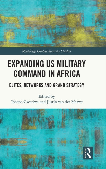 Expanding US Military Command in Africa: Elites, Networks and Grand Strategy