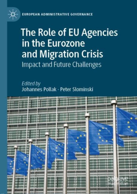 Role of EU Agencies in the Eurozone and Migration Crisis: Impact and Future Challenges