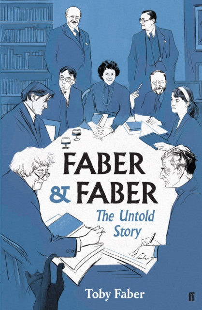 Faber & Faber: The Untold Story of a Great Publishing House