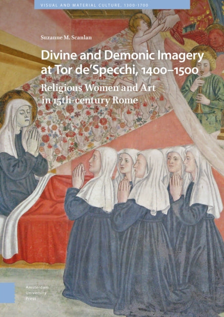 Divine and Demonic Imagery at Tor de'Specchi, 1400-1500: Religious Women and Art in 15th-century Rome