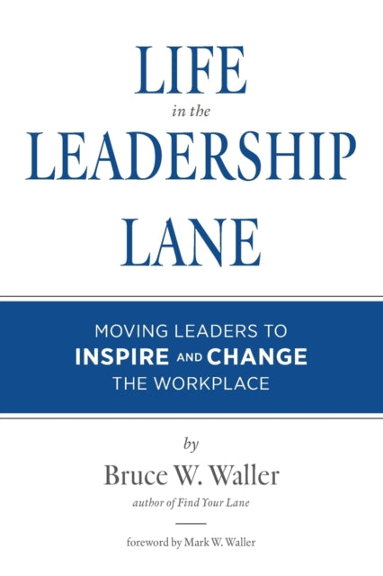 Life in the Leadership Lane: Moving Leaders to Inspire and Change the Workplace!