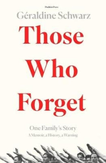 Those Who Forget: One Family's Story; A Memoir, a History, a Warning