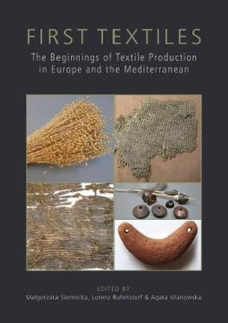 First Textiles: The Beginnings of Textile Manufacture in Europe and the Mediterranean