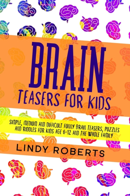 Brain Teasers For Kids: Simple, Medium, and Difficult Funny Brain Teasers, Puzzles
