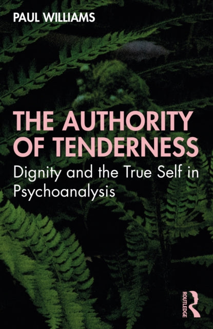 Authority of Tenderness: Dignity and the True Self in Psychoanalysis