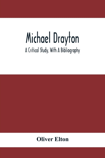 Michael Drayton; A Critical Study, With A Bibliography