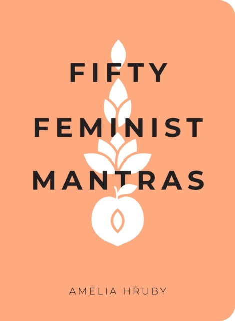 Fifty Feminist Mantras: A Yearlong Practice for Cultivating Feminist Consciousness