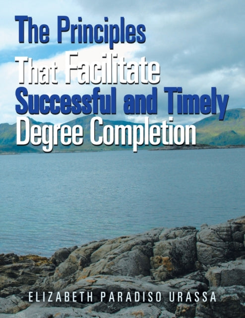 Principles That Facilitate Successful and Timely Degree Completion