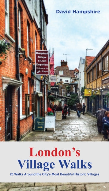 London's Village Walks: 20 Walks Around the City's Most Beautiful Historic Villages