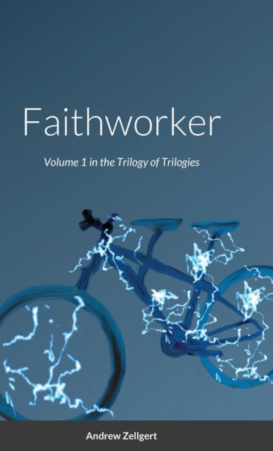 Faithworker: Volume 1 in the Trilogy of Trilogies