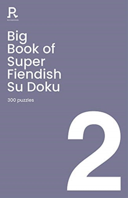 Big Book of Super Fiendish Su Doku Book 2: a bumper fiendish sudoku book for adults containing 300 puzzles