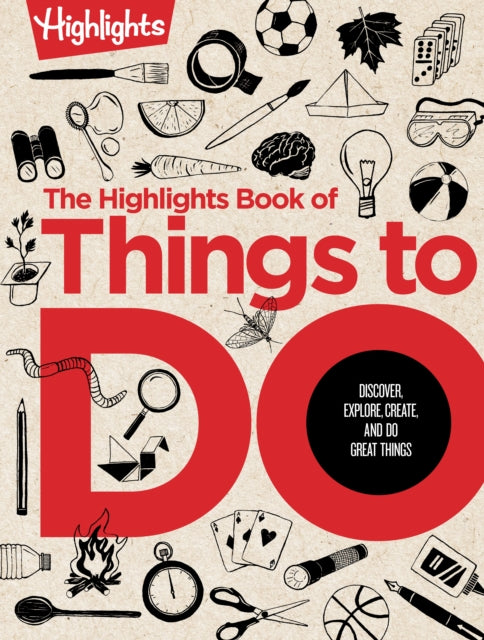 Great Book of Doing: The Highlights Book of How to Create, Discover, Explore, and Do Great Things