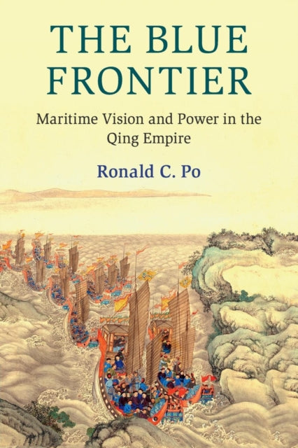 Blue Frontier: Maritime Vision and Power in the Qing Empire