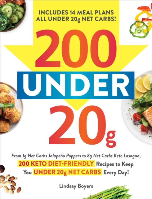200 under 20g Net Carbs: 200 Keto Diet-Friendly Recipes to Keep You under 20g Net Carbs Every Day!