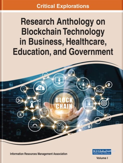 Research Anthology on Blockchain Technology in Business, Healthcare, Education, and Government