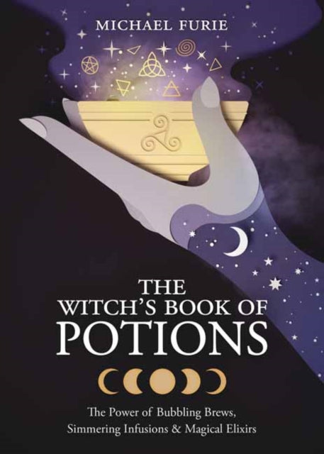 Witch's Book of Potions: The Power of Bubbling Brews, Simmering Infusions and Magical Elixirs